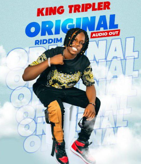 King Tripler outs new single titled Original Riddim
