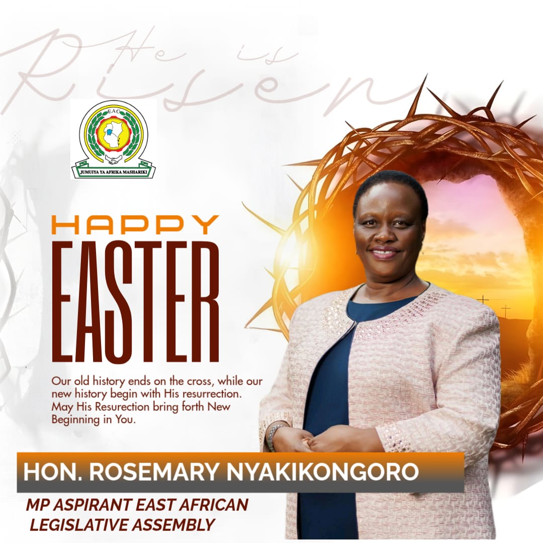 EALA MP hopeful Hon. Rosemary Nyakikongoro says Happy Easter to you all